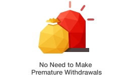 No Need to Make Premature Withdrawals